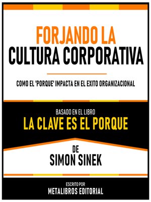 cover image of Forjando La Cultura Corporativa--Basado En El Libro La Clave Es El Porque  De Simon Sinek